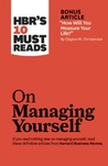 HBR's 10 Must Reads on Managing Yourself (with bonus article "How Will You Measure Your Life?") HBR's 10 Must Reads on Managing Yourself (with bonus article "How Will You Measure Your Life?")