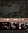 The Dark Knight Manual: Tools, Weapons, Vehicles Documents from the Batcave