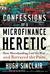 Confessions of a Microfinance Heretic How Microlending Lost Its Way and Betrayed the Poor by Hugh Sinclair