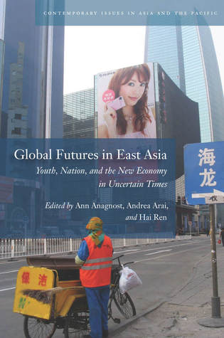 global-futures-in-east-asia-youth-nation-and-the-new-economy-in-uncertain-times
