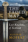 The Faded Map: The Story of the Lost Kingdoms of Scotland cover