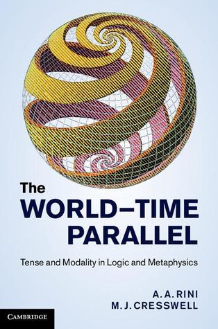The World-Time Parallel: Tense and Modality in Logic and Metaphysics Libro electrónico para descargar gratis
