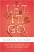 Let. It. Go. How to Stop Running the Show and Start Walking in Faith by Karen Ehman