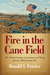 Fire in the Cane Field The Federal Invasion of Louisiana and Texas, January 1861–January 1863 by Donald S. Frazier