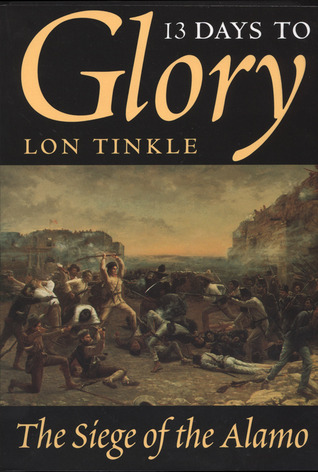 13 Days to Glory: The Siege of the Alamo por Lon Tinkle MOBI PDF 978-0890967072