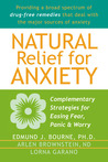 Natural Relief for Anxiety: Complementary Strategies for Easing Fear, Panic, and Worry Natural Relief for Anxiety: Complementary Strategies for Easing Fear, Panic, and Worry