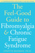 The Feel-Good Guide to Fibromyalgia and Chronic Fatigue Syndrome: A Comprehensive Resource for Recovery