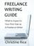 Freelance Writing Guide What to Expect in Your First Year as a Freelance Writer by Christine Rice