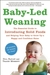 Baby-Led Weaning The Essential Guide to Introducing Solid Foods and Helping Your Baby to Grow Up a Happy and Confident Eater by Gill Rapley