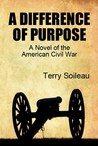 A DIFFERENCE OF PURPOSE: A Novel Of The American Civil War