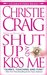 Shut Up and Kiss Me by Christie Craig