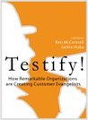 Testify! How Remarkable Organizations are Creating Customer Evangelists Testify! How Remarkable Organizations are Creating Customer Evangelists
