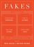 Fakes: An Anthology of Pseudo-Interviews, Faux-Lectures, Quasi-Letters, "Found" Texts, and Other Fraudulent Artifacts