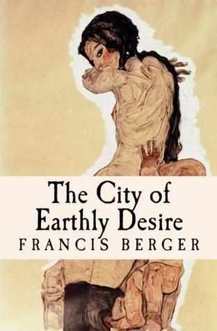 The City of Earthly Desire by Francis Berger
