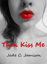 Then Kiss Me