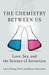 The Chemistry Between Us Love, Sex, and the Science of Attraction by Larry Young