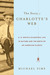 The Story of Charlotte's Web E.B. White's Eccentric Life in Nature and the Birth of an American Classic by Michael Sims