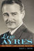 Lew Ayres Hollywood's Conscientious Objector by Lesley L. Coffin