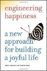Engineering Happiness: A New Approach for Building a Joyful Life