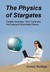 The Physics of Stargates Parallel Universes, Time Travel, and the Enigma of Wormhole Physics by Enrico Rodrigo