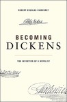Becoming Dickens: The Invention of a Novelist