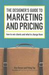 The Designer's Guide To Marketing And Pricing: How To Win Clients And What To Charge Them