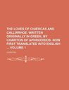 The Loves of Chaercas and Callirrhoe Volume 1