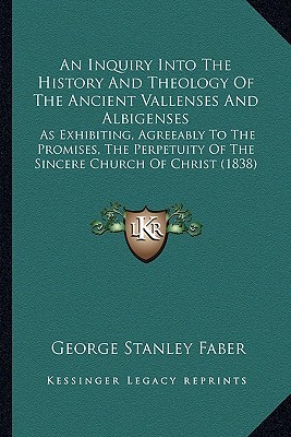 aninquiry-into-the-history-and-theology-of-the-ancient-vallenses-and-albigenses-as-exhibiting-agreeably-to-the-promises-the-perpetuity-of-the-sin