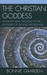 The Christian Goddess by Bonnie Gaarden The Christian Goddess by Bonnie Gaarden