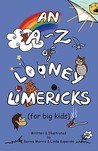 An A-Z of Looney Limericks by Bernie Morris An A-Z of Looney Limericks by Bernie Morris