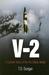 V-2 A Combat History of the First Ballistic Missile by T.D. Dungan