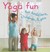 Yoga Fun for Toddlers, Children, & You