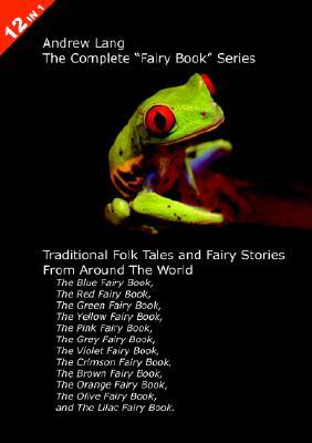 12 Books in 1: Andrew Lang's Complete Fairy Book Series. The Blue, Red, Green, Yellow, Pink, Grey, Violet, Crimson, Brown, Orange, Olive, and Lilac Fairy Books. Traditional Folk Tales and Fairy Stories From Around The World. por Andrew Lang DJVU EPUB