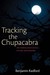 Tracking the Chupacabra The Vampire Beast in Fact, Fiction and Folklore by Benjamin Radford