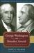 George Washington And Benedict Arnold A Tale of Two Patriots by Dave R. Palmer