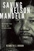 Saving Nelson Mandela The Rivonia Trial and the Fate of South Africa by Kenneth S. Broun