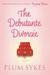 The Debutante Divorcee by Plum Sykes