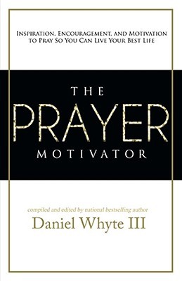 the-prayer-motivator-inspiration-encouragement-and-motivation-to-pray-so-you-can-live-your-best-life