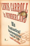 Lewis Carroll in Numberland: His Fantastical Mathematical Logical Life