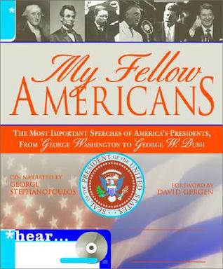 my-fellow-americans-the-most-important-speeches-of-america-s-presidents-from-george-washington-to-george-w-bush
