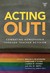 Acting Out!: Combating Homophobia Through Teacher Activism