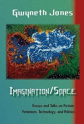 Imaginationspace Essays And Talks On Fiction Feminism Technology Imaginationspace Essays And Talks On Fiction Feminism Technology And Politics By Gwyneth Jones Online Writing Training also Thesis Example For Compare And Contrast Essay Yellow Wallpaper Essay