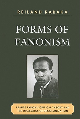 forms-of-fanonism-frantz-fanon-s-critical-theory-and-the-dialects-of-decolonization