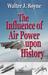 The Influence of Air Power Upon History by Walter J. Boyne