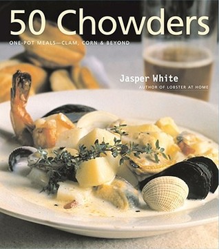 50 Chowders: One Pot Meals - Clam, Corn, & Beyond por Jasper White FB2 PDF