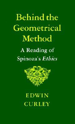 behind the geometrical method a reading of spinozas ethics by collected works of spinoza