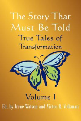the-story-that-must-be-told-true-tales-of-transformation-vol-i