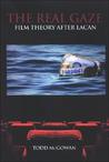 The Real Gaze: Film Theory After Lacan The Real Gaze: Film Theory After Lacan