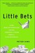 Little Bets: How Breakthrough Ideas Emerge from Small Discoveries