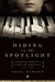 Hiding in the Spotlight A Musical Prodigy's Story of Survival, 1941-1946 by Greg Dawson